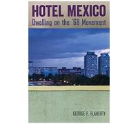 Hotel Mexico: Dwelling On The '68 Movement