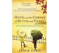 Hotel on the Corner of Bitter and Sweet: A Novel. Jamie Ford