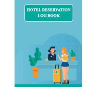Hotel Reservation Log Book: Simplify Booking Management and Improve Guest Experience