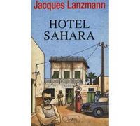 Hôtel Sahara Jacques Lanzmann (Auteur)