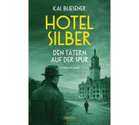 Hotel Silber - den Tätern auf der Spur Alte Verbrechen, neue Eliten. Schuld und Schweigen in der Nachkriegszeit - Kriminalroman - Kai Bliesener - Emons Verlag - ebook (ePub) - Livre