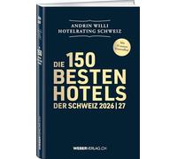 Hotelrating Schweiz 2026/27: Die 150 besten Hotels der Schweiz