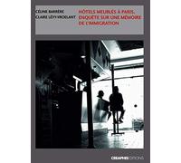 Hôtels meublés à Paris. Enquêtes sur une mémoire de l'Immigration