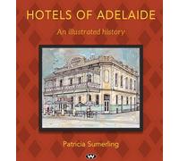 Hotels of Adelaide: An Illustrated History
