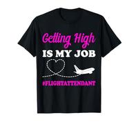 Hôtesse de l'air Pilot Steward Getting High is My Job T-Shirt