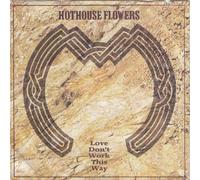 Hothouse Flowers - Hothouse Flowers - Love Don't Work This Way - Island Records - 109 128, Mother Records - 109 128
