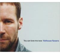 Hothouse Flowers - You Can Love Me Now