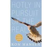 Hotly In Pursuit Of The Real: Notes Toward A Memoir