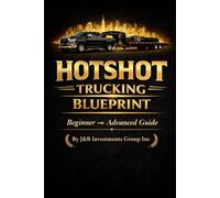 HotShot Trucking Blueprint By J&B Investments GRoup Inc