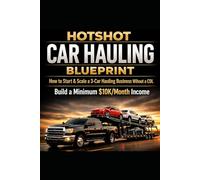 Hotshot Trucking: From Zero to Minimum $10K/Month Hauling Cars Without a CDL