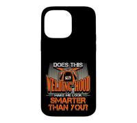 Hotte de soudage Make Me Look Smarter Than You Welder Pride Coque pour iPhone 14 Pro Max