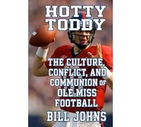 Hotty Toddy: The Culture, Conflict, and Communion of Ole Miss Football