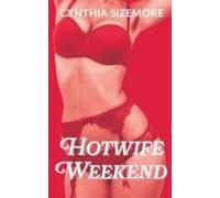 Hotwife Weekend: A Hot Past Size Queen Story (My First Time Hotwife)