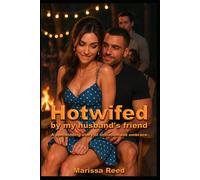 Hotwifed By My Husband's Friend: A spellbinding story of initiation and embrace