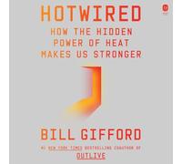 Hotwired: How the Hidden Power of Heat Makes Us Stronger