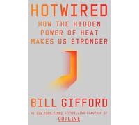 Hotwired: How the Hidden Power of Heat Makes Us Stronger - A Science-Based Guide to Heat Adaptation, Sweat Therapy, and Peak Performance