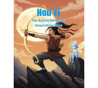 Hou Yi: The Archer Who Shot Down Nine Suns: An Ancient Chinese Mythology Picture Book for Kids