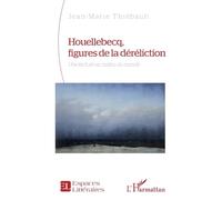Houellebecq, figures de la déréliction: Une lecture au milieu du monde