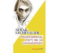 Houellebecq, l'art de la consolation - Agathe Novak-Lechevalier - Flammarion - Poche - Essai