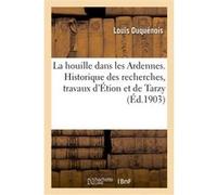 Houille dans les Ardennes. Historique des recherches, travaux d'Étion et de Tarzy, sondages de Prix Duquenois-L (Auteur)