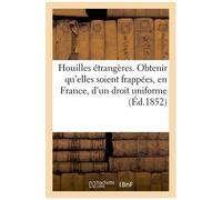 Houilles Étrangères - Appel Au Gouvernement Pour Obtenir Que Les Houilles Étrangères Soient Frappées