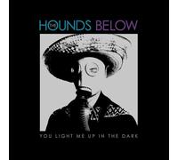 Hounds Below - You Light Me Up in The Dark [Import]