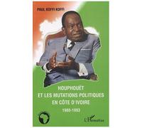 Houphouët et les mutations politiques en Côte d'Ivoire 1980-1993 - Paul Koffi Koffi - L'harmattan - broché - Essai