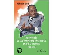 Houphouët et les mutations politiques en Côte d'Ivoire 1980-1993 - Paul Koffi Koffi - L'harmattan - broché - Essai