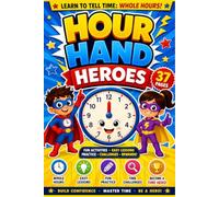 Hour Hand Heroes: A Fun Telling Time Workbook for Kids to Learn Clock Reading, Whole Hours, and Time-Telling Skills: Interactive Clock Activities, ... Challenges for Preschool and Kindergarten