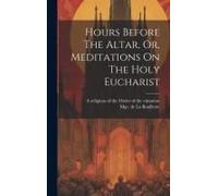 Hours Before The Altar, Or, Meditations On The Holy Eucharist