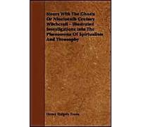 Hours With The Ghosts, Or Nineteenth Century Witchcraft - Illustrated Investigations Into The Phenomena Of Spiritualism And Theosophy