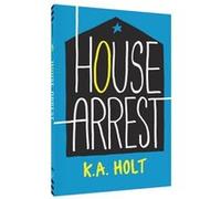 House Arrest K A Holt, (Auteur)