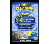 House Cleaning Business Startup: The Complete Blueprint to $5k Monthly: How to Start and Grow a Profitable Residential Cleaning Business