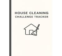 House Cleaning Challenge Tracker: Daily Home Cleaning Checklist & Productivity Organizer for a Cleaner, Stress-Free Home. Room-by-Room Task Log, Decluttering Checklist, Chore Tracking Sheets