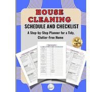 House Cleaning Schedule and Checklist: A Step-by-Step Planner for a Tidy, Clutter-Free Home (52-Week Guide)