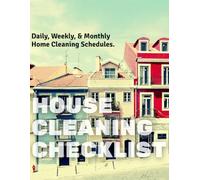 House Cleaning Schedules Checklist: Your Complete Household Chores To-Do List for Daily, Weekly, and Monthly Cleaning Schedules to Keep Your Home Tidy and Comfy.