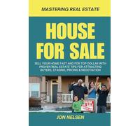 House for Sale: Sell Your Home Fast and for Top Dollar with Proven Real Estate Tips for Attracting Buyers, Staging, Pricing, and Negotiation