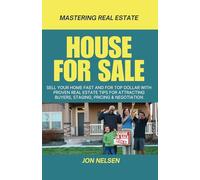 House for Sale: Sell Your Home Fast and for Top Dollar with Proven Real Estate Tips for Attracting Buyers, Staging, Pricing, and Negotiation