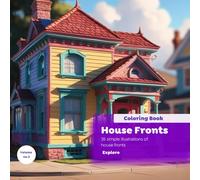 House Fronts Coloring Book: 35 Fun and Creative Designs of Charming Homes, Cute Buildings, and Unique Architecture to Inspire Imagination and ... also for adults who love simple coloring