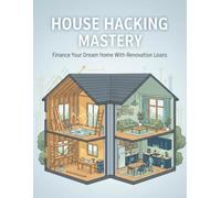 House Hacking Mastery: Finance Your Dream Home With Renovation Loans