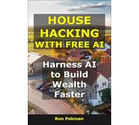 House Hacking With Free AI: Harness AI to Build Wealth Faster