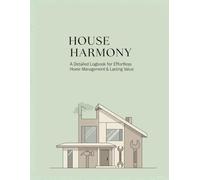 House Harmony: A Detailed Logbook for Effortless Home Management & Lasting Value