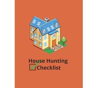 House Hunting Checklist: Home Buying Journal And Notes Log Planner to Organize & Record Your Search For Your Next or First House | Keep Track Of Up To 50 Homes