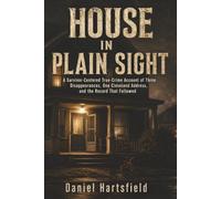 HOUSE IN PLAIN SIGHT: A Survivor-Centered True-Crime Account of Three Disappearances, One Cleveland Address, and the Record That Followed