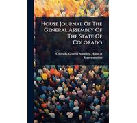 House Journal Of The General Assembly Of The State Of Colorado