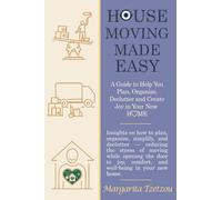 House Moving made Easy: A Guide to Help You Plan, Organize, Declutter and Create Joy in Your New Home: Insights on how to plan, organize, simplify, and declutter - reducing the stress of moving