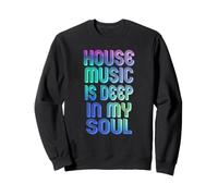 House Music is Deep in My Soul Rave Festival Sweatshirt