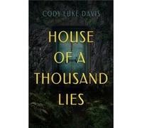 House of a Thousand Lies by Cody Luke Davis Cody Luke Davis (Auteur)