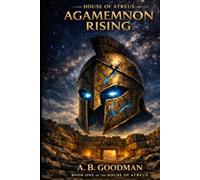 HOUSE OF ATREUS: Agamemnon Rising: A Mythological Sci-Fi Epic