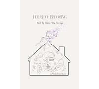 House of Becoming: Built by Voices, Held by Hope